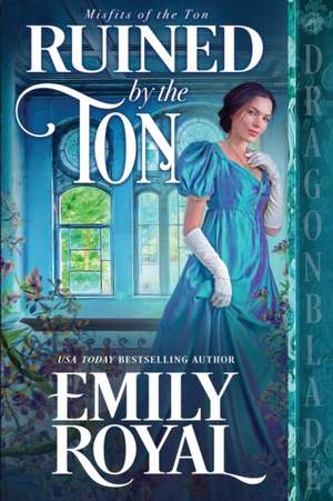 Ruined by the Ton de Emily Royal