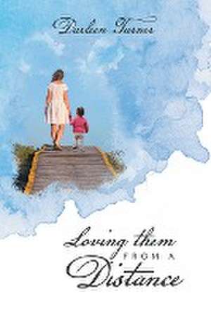 Loving them From A Distance de Darleen Turner