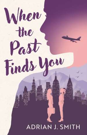 When the Past Finds You de Adrian J. Smith