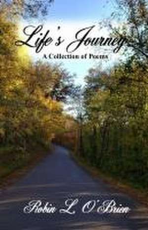 Life's Journey: A Collection of Poems de Robin L. O'Brien