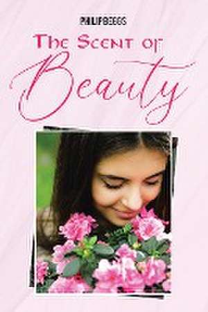 The Scent of Beauty de Philip Beggs