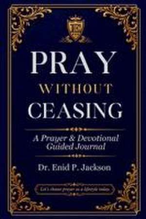 Pray Without Ceasing de Enid P Jackson