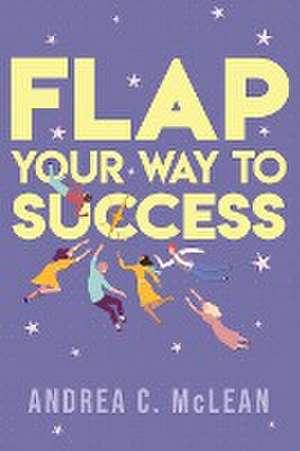 FLAP Your Way to Success de Andrea C McLean