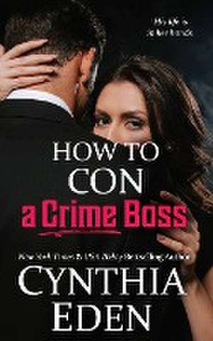 How To Con A Crime Boss de Cynthia Eden