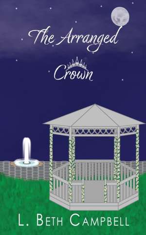 The Arranged Crown de L. Beth Campbell