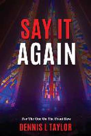 Say It Again: For The One On The Front Row de Dennis L. Taylor