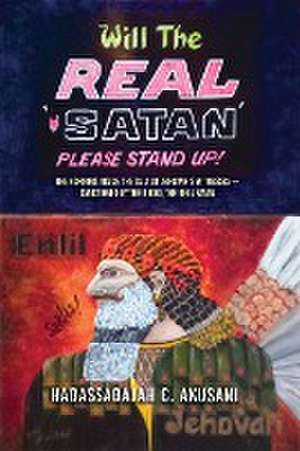 Will The REAL Satan Please Stand Up! de Hadassadajah Akusani