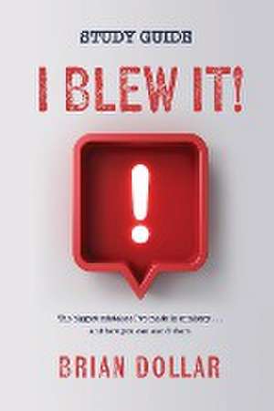 I Blew it! Study Guide de Brian Dollar