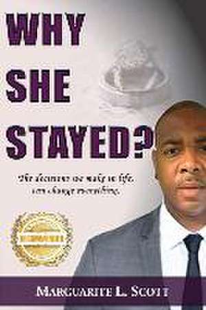 Why She Stayed?: The decisions we make in life, can change everything. de Marguarite Scott