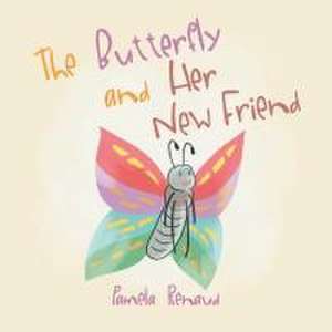 The Butterfly and Her New Friend de Pamela Renaud