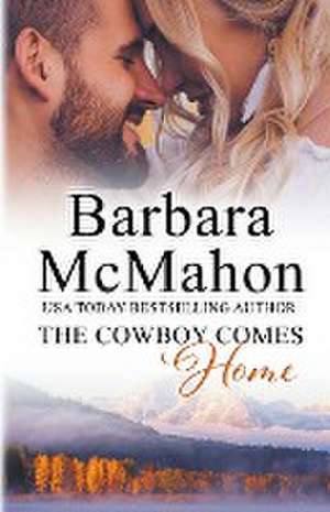 The Cowboy Comes Home de Barbara Mcmahon