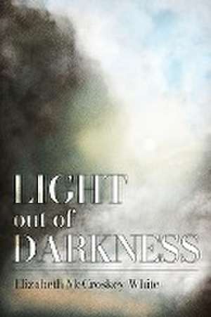 Light out of Darkness de Elizabeth McCroskey White