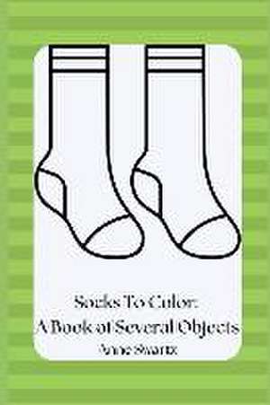 Socks To Color: A Book of Several Objects de Anne Swartz