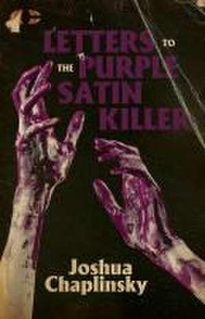 Letters to the Purple Satin Killer de Joshua Chaplinsky