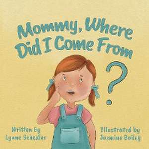 Mommy, Where Did I Come From? de Lynne Schedler