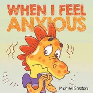 When I Feel Anxious de Michael Gordon