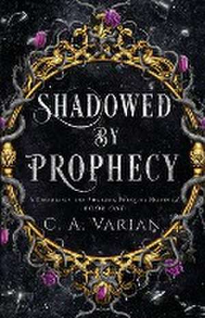 Shadowed by Prophecy de C. A. Varian