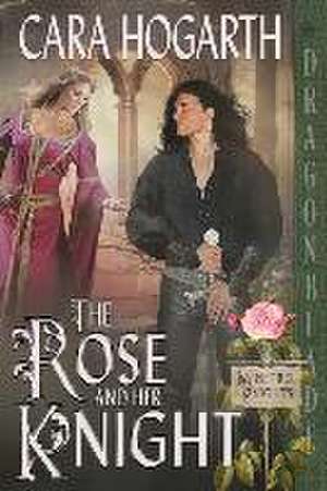 The Rose and Her Knight de Cara Hogarth