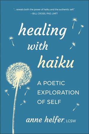 Healing with Haiku: A Poetic Exploration of Self de Anne Helfer