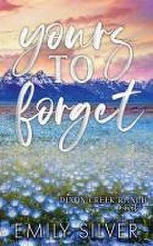 Yours To Forget de Emily Silver