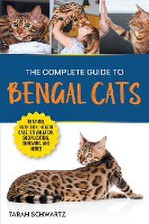 The Complete Guide to Bengal Cats de Tarah Schwartz