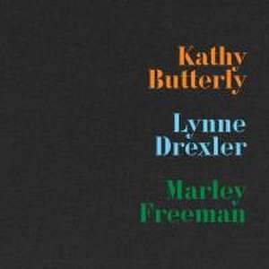 Kathy Butterly, Lynne Drexler, Marley Freeman de Paige K Bradley