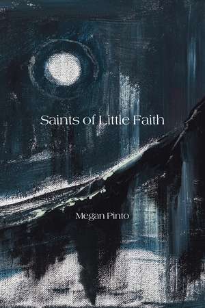 Saints of Little Faith de Megan Pinto