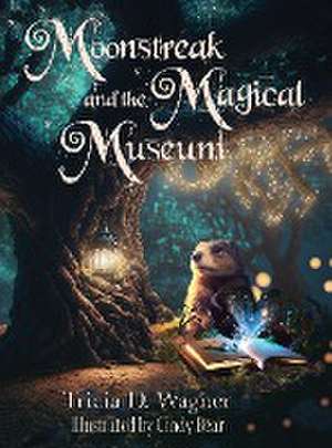 Moonstreak and the Magical Museum de Tricia D Wagner