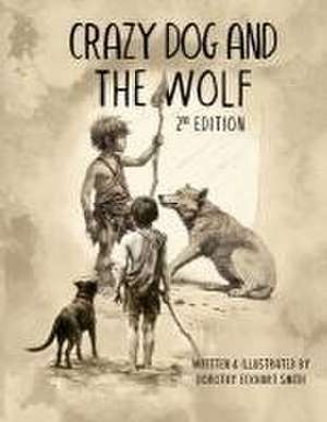 Crazy Dog and the Wolf de Dorothy Eckhart Smith