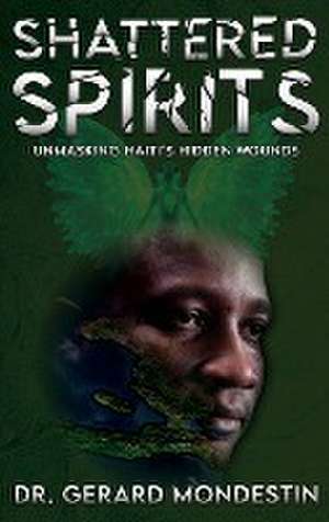 Shattered Spirits de Gerard Mondestin