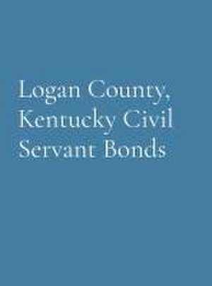 Logan County, Kentucky Civil Servant Bonds de Logan County Genealogical Society