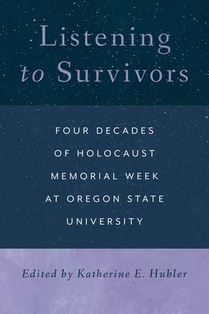 Listening to Survivors: Four Decades of Holocaust Memorial Week at Oregon State University de Katherine E. Hubler