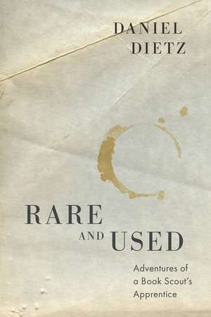Rare and Used: Adventures of a Book Scout's Apprentice de Daniel Dietz