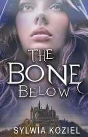 The Bone Below de Sylwia Koziel