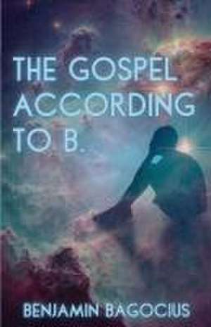 The Gospel According to B. de Benjamin Bagocius