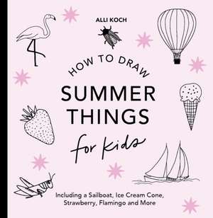 Summer Things: How to Draw Books for Kids featuring Beach Fun, Summer Camp, Picnics, and More de Alli Koch