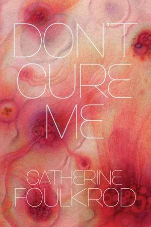 Don't Cure Me de Catherine Foulkrod