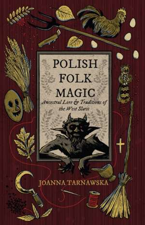 Polish Folk Magic de Joanna Tarnawska