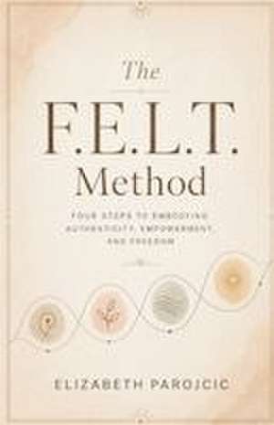 The F.E.L.T. Method de Elizabeth Parojcic