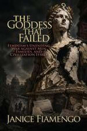 The Goddess That Failed de Janice Fiamengo