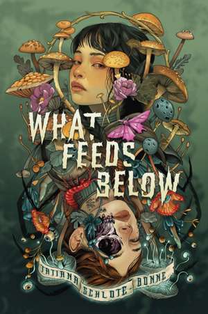 What Feeds Below de Tatiana Schlote-Bonne
