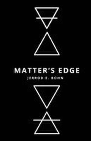 Matter's Edge de Jerrod E Bohn