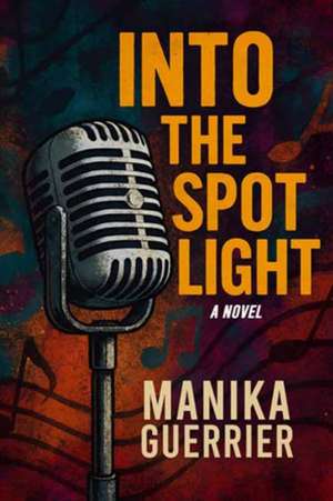 Into the Spotlight de Manika Guerrier