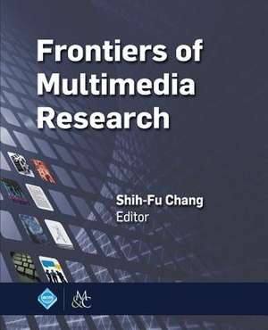 Frontiers of Multimedia Research de Shih-Fu Chang