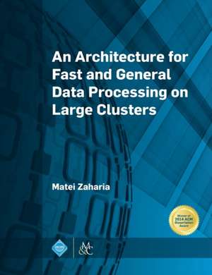 An Architecture for Fast and General Data Processing on Large Clusters de Matei Zaharia