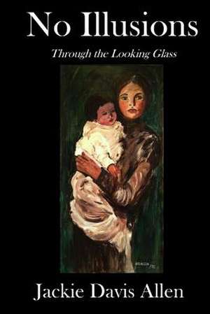 No Illusions: Through the Looking Glass de Jackie Davis Allen