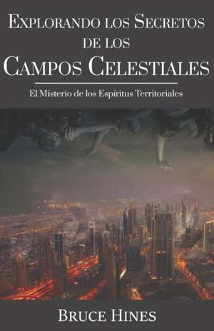 Explorando Secretos de los Campos Celestiales: El Misterio de los Espíritus Territoriales de Bruce Hines