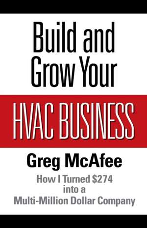 Build and Grow Your HVAC Business de Greg McAfee