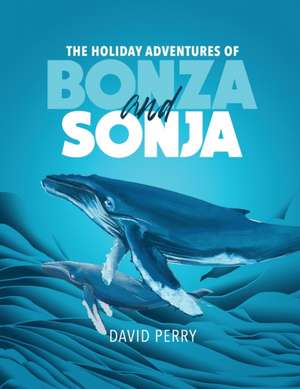 The Holiday Adventures of Bonza and Sonja de David Perry