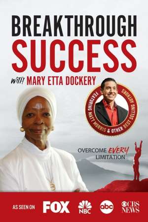 Breakthrough Success with Mary Etta Dockery de Mary Etta Dockery